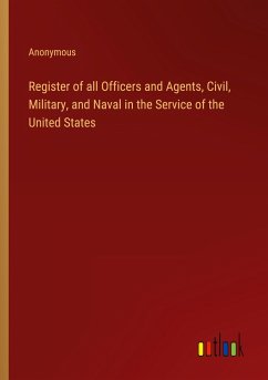 Register of all Officers and Agents, Civil, Military, and Naval in the Service of the United States - Anonymous