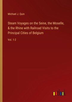 Steam Voyages on the Seine, the Moselle, & the Rhine with Railroad Visits to the Principal Cities of Belgium