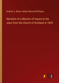 Narrative of a Mission of Inquiry to the Jews from the Church of Scotland in 1839 - Bonar, Andrew A.; M¿Cheyne, Robert Murray