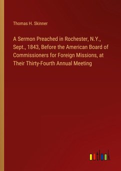 A Sermon Preached in Rochester, N.Y., Sept., 1843, Before the American Board of Commissioners for Foreign Missions, at Their Thirty-Fourth Annual Meeting