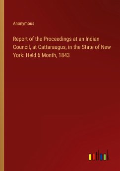 Report of the Proceedings at an Indian Council, at Cattaraugus, in the State of New York: Held 6 Month, 1843 - Anonymous