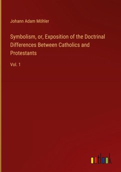 Symbolism, or, Exposition of the Doctrinal Differences Between Catholics and Protestants
