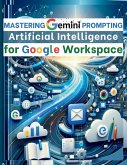 Mastering Gemini Artificial Intelligence Prompting for Google Workspace