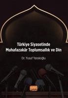 Türkiye Siyasetinde Muhafazakar Toplumsallik ve Din - Yaralioglu, Yusuf