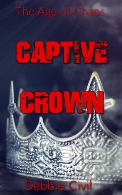 Captive Crown (Age of Chaos, #5) (eBook, ePUB) - Civil, Debbie