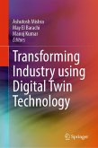 Transforming Industry using Digital Twin Technology (eBook, PDF) Transforming Industry using Digital Twin Technology (eBook, PDF)