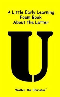 A Little Early Learning Poem Book about the Letter U (eBook, ePUB)