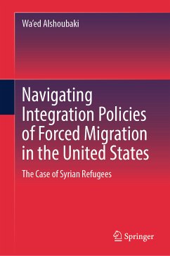 Navigating Integration Policies of Forced Migration in the United States (eBook, PDF) - Alshoubaki, Wa'ed