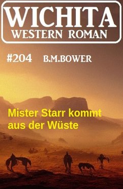 Cover Mister Starr kommt aus der Wüste: Wichita Western Roman 204 (eBook, ePUB)