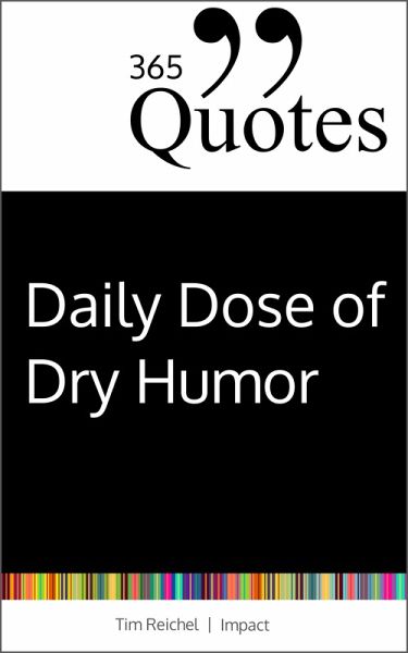 365 Quotes for a Daily Dose of Dry Humor (eBook, PDF) 365 Quotes for a Daily Dose of Dry Humor (eBook, PDF)
