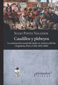 Caudillos y plebeyos (eBook, PDF) - Vallejos, Julio Pinto