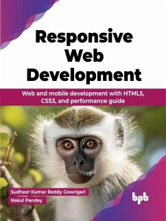 Responsive Web Development: Web and mobile development with HTML5, CSS3, and performance guide (eBook, ePUB) - Gowrigari, Sudheer Kumar Reddy; Pandey, Nakul
