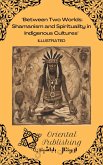 Between Two Worlds Shamanism and Spirituality in Indigenous Cultures (eBook, ePUB) Between Two Worlds Shamanism and Spirituality in Indigenous Cultures (eBook, ePUB)