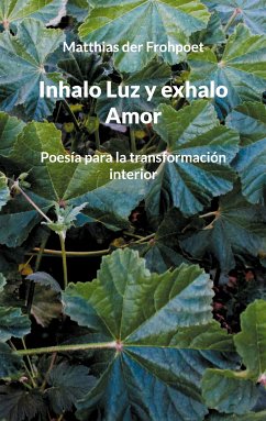 Inhalo Luz y exhalo Amor (eBook, ePUB) - der Frohpoet, Matthias