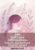 340 Self-Love Affirmations: Embrace Your Worth and Celebrate Yourself (eBook, ePUB) 340 Self-Love Affirmations: Embrace Your Worth and Celebrate Yourself (eBook, ePUB)