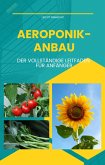 Aeroponik-Anbau - Der vollständige Leitfaden für Anfänger: Anleitung für Einsteiger zum Anbau von Obst, Gemüse und Zierpflanzen in Aeroponik-Anlagen (Leicht gemacht!, #5) (eBook, ePUB)