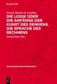 Die Logik oder die Anfänge der Kunst des Denkens. Die Sprache des Rechnens (eBook, PDF)