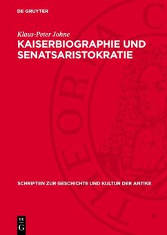 Kaiserbiographie und Senatsaristokratie (eBook, PDF) - Johne, Klaus-Peter