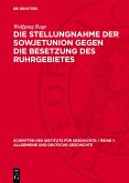 Die Stellungnahme der Sowjetunion gegen die Besetzung des Ruhrgebietes (eBook, PDF) Die Stellungnahme der Sowjetunion gegen die Besetzung des Ruhrgebietes (eBook, PDF)