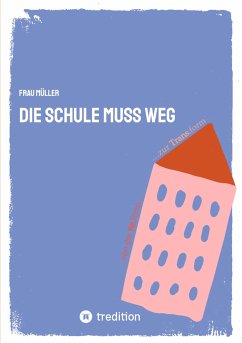 Die Schule muss weg (eBook, ePUB) - Müller, Frau