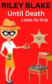 Until Death Loses Its Grip (The Sheriff's Wife, #3) (eBook, ePUB) Until Death Loses Its Grip (The Sheriff's Wife, #3) (eBook, ePUB)
