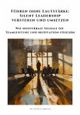 Führen ohne Lautstärke: Silent Leadership verstehen und umsetzen (eBook, ePUB)