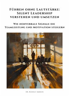 Führen ohne Lautstärke: Silent Leadership verstehen und umsetzen (eBook, ePUB) - Amrein, Rudolf