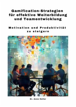 Gamification-Strategien für effektive Weiterbildung und Teamentwicklung (eBook, ePUB) - Heller, Anne