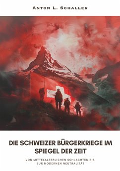 Die Schweizer Bürgerkriege im Spiegel der Zeit (eBook, ePUB) - Schaller, Anton L.