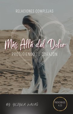 Más allá del dolor, protegiendo tu corazón (eBook, ePUB) - Yezy