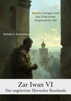 Zar Iwan VI: Der ungekrönte Herrscher Russlands (eBook, ePUB) - Kuznetsova, Natalia V.