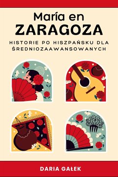 María en Zaragoza: Historie po Hiszpańsku dla Średniozaawansowanych (eBook, ePUB) - Gałek, Daria