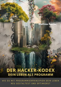 Der Hacker-Kodex: Dein Leben als Programm (eBook, ePUB) - Forrer, Mathias