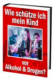 Wie schütze ich mein Kind vor Alkohol und Drogen? (eBook, ePUB)