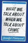What We Talk About When We Talk About Crime (eBook, ePUB)