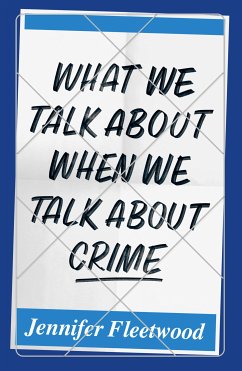 What We Talk About When We Talk About Crime (eBook, ePUB) - Fleetwood, Jennifer