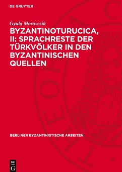 Byzantinoturucica, II: Sprachreste der Türkvölker in den Byzantinischen Quellen - Moravcsik, Gyula
