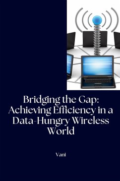 Bridging the Gap: Achieving Efficiency in a Data-Hungry Wireless World - Vani