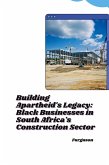Building Apartheid's Legacy: Black Businesses in South Africa's Construction Sector