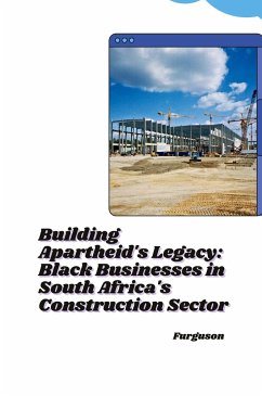 Building Apartheid's Legacy: Black Businesses in South Africa's Construction Sector - Furguson