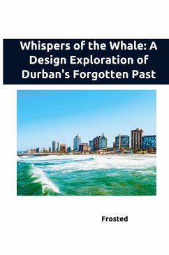 Whispers of the Whale: A Design Exploration of Durban's Forgotten Past - Matt