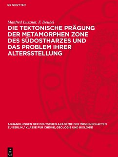 Die tektonische Prägung der Metamorphen Zone des südostharzes und das Problem ihrer Altersstellung - Lusznat, Manfred;Deubel, F.