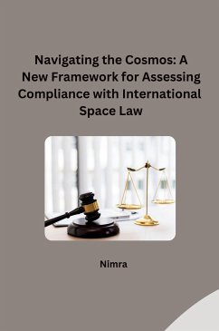 Navigating the Cosmos: A New Framework for Assessing Compliance with International Space Law - Nimra