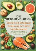 Die Keto-Revolution: Wie Sie mit ketogener Ernährung Ihr Leben transformieren über 150 Leckere Rezepte