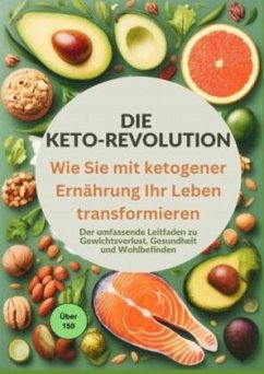 Die Keto-Revolution: Wie Sie mit ketogener Ernährung Ihr Leben transformieren über 150 Leckere Rezepte - Lisa Becker