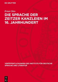 Die Sprache der Zeitzer Kanzleien im 16. Jahrhundert - Otto, Ernst