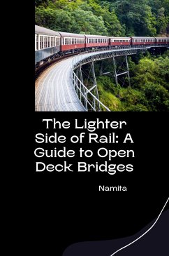 The Lighter Side of Rail: A Guide to Open Deck Bridges - Namita