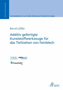 Additiv gefertigte Kunststoffwerkzeuge für das Tiefziehen von Feinblech - Löffler, Bernd