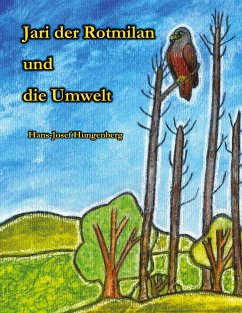 Jari der Rotmilan und die Umwelt - Hungenberg, Hans-Josef