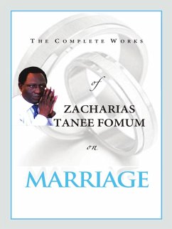 Cover The Complete Works of Zacharias Tanee Fomum on Marriage (Z.T. Fomum Complete Works, #16) (eBook, ePUB)